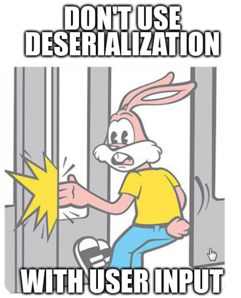 Don’t use deserialization with user inputs